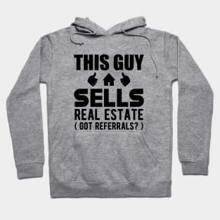 Real Estate Agent - This guy sells real estate got referrals? Hoodie